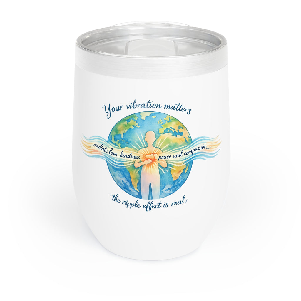 Chill Wine Tumbler — Radiate Love & Kindness Insulated Glass
