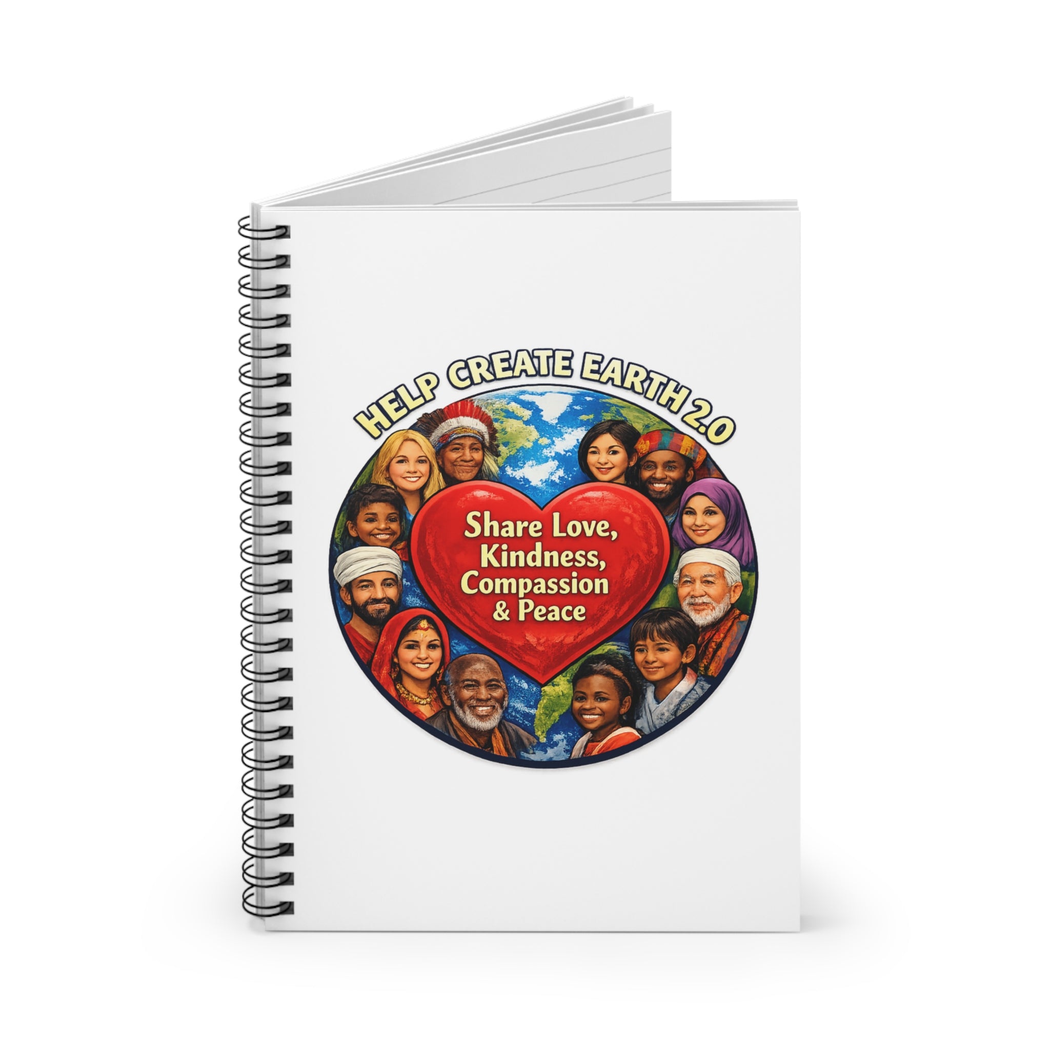 Spiral Notebook — “Help Create Earth 2.0” Heart Design: Share Love, Kindness, Compassion & Peace