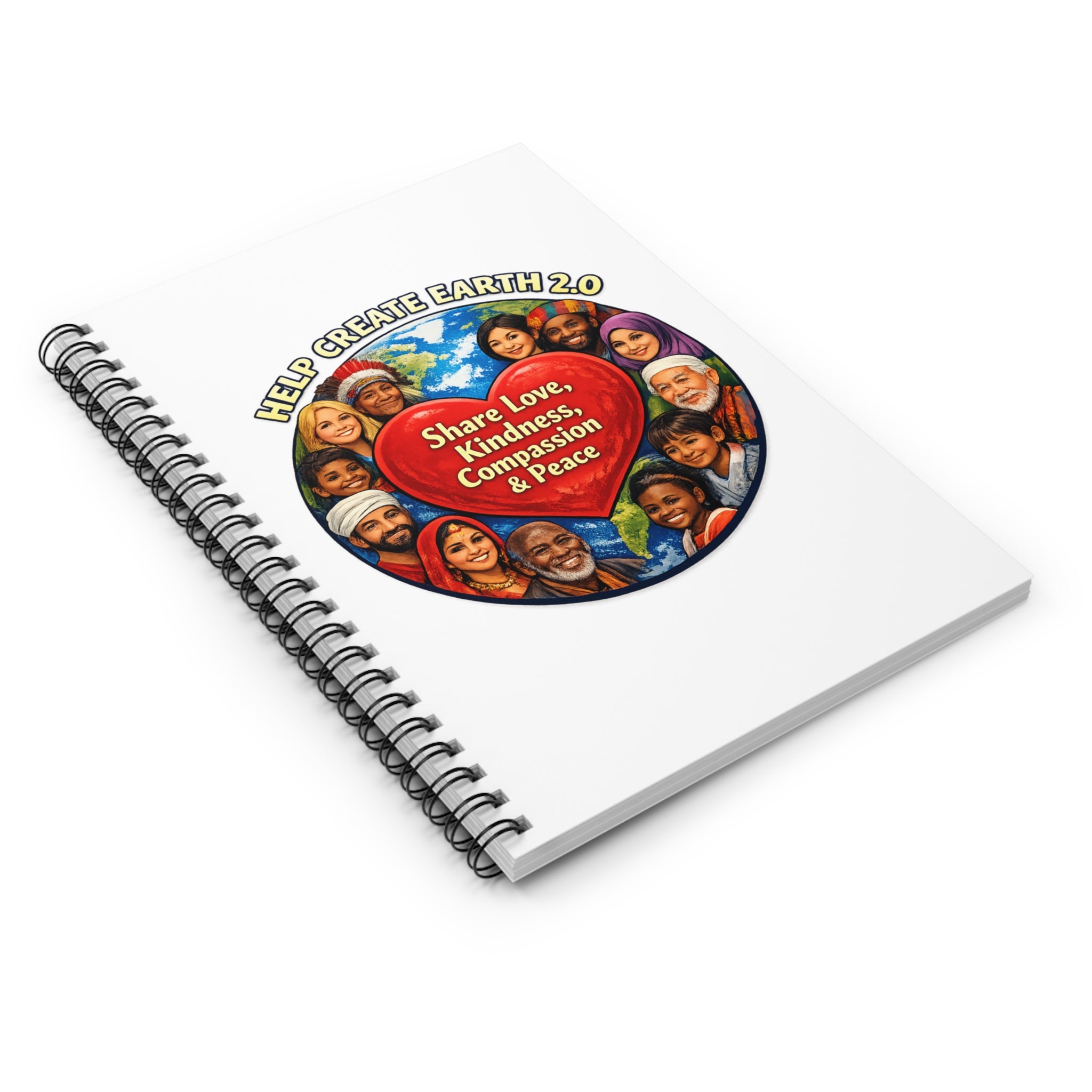 Spiral Notebook — “Help Create Earth 2.0” Heart Design: Share Love, Kindness, Compassion & Peace