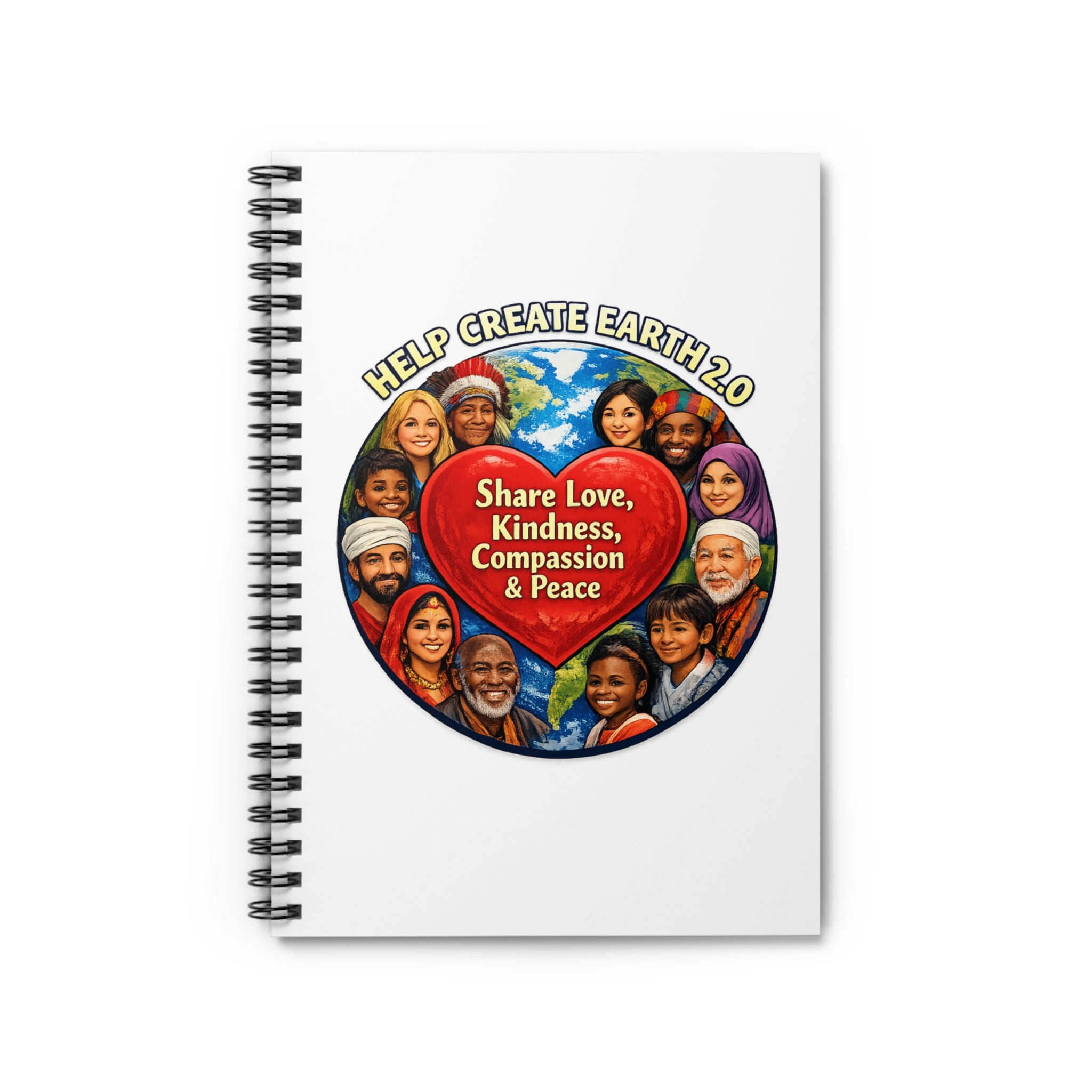 Spiral Notebook — “Help Create Earth 2.0” Heart Design: Share Love, Kindness, Compassion & Peace